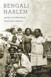 Bengali Harlem and the Lost Histories of South Asian America - Vivek Bald (ISBN: 9780674503854)