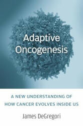 Adaptive Oncogenesis: A New Understanding of How Cancer Evolves Inside Us (ISBN: 9780674545397)