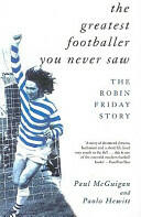 The Greatest Footballer You Never Saw: The Robin Friday Story (1998)