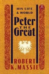 Peter the Great: His Life and World - Robert K. Massie (ISBN: 9780679645603)
