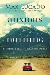 Anxious for Nothing: Finding Calm in a Chaotic World (ISBN: 9780718096120)