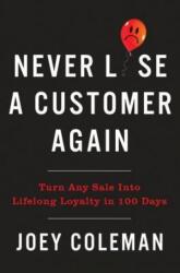 Never Lose a Customer Again: Turn Any Sale Into Lifelong Loyalty in 100 Days (ISBN: 9780735220034)