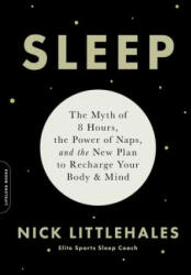 Sleep: The Myth of 8 Hours the Power of Naps and the New Plan to Recharge Your Body and Mind (ISBN: 9780738234625)