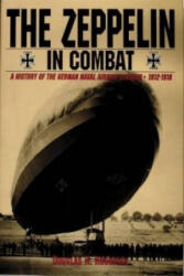 Zeppelin in Combat: a History of the German Naval Airship Division - Douglas H. Robinson (1994)