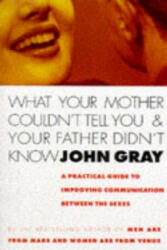 What Your Mother Couldn't Tell You And Your Father Didn't Know - A Practical Guide to Improving Communication Between the Sexes (1995)