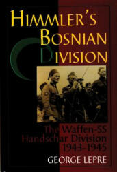 Himmler's Bosnian Division: The Waffen-SS Handschar Division 1943-1945 - George Lepre (1997)