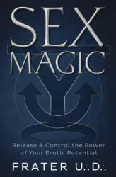 Sex Magic: Release & Control the Power of Your Erotic Potential (ISBN: 9780738731346)