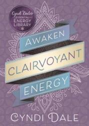Awaken Clairvoyant Energy - Cyndi Dale (ISBN: 9780738751627)