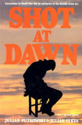 Shot at Dawn: Executions in WWI by Authority of the British Army Act - Julian Putkowski (2006)
