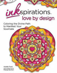 Inkspirations Love by Design: Coloring the Divine Path to Manifest Your Soulmate - Arielle Ford, Manja Burton (ISBN: 9780757319693)