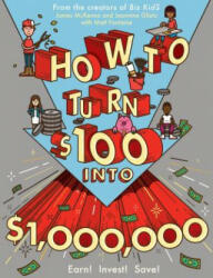 How to Turn $100 Into $1 000 000: Earn! Save! Invest! (ISBN: 9780761180807)