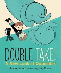 Double Take! a New Look at Opposites (ISBN: 9780763672911)