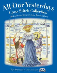 All Our Yesterdays Cross Stitch Collection - Faye Whittaker (2007)