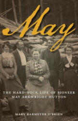 May: The Hard-Rock Life of Pioneer May Arkwright Hutton (ISBN: 9780762773459)
