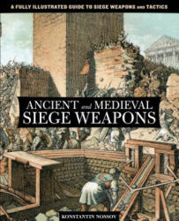 Ancient and Medieval Siege Weapons - Konstantin S. Nossov (ISBN: 9780762782642)