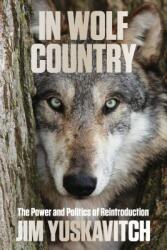 In Wolf Country: The Power and Politics of Reintroduction (ISBN: 9780762797530)