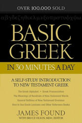 Basic Greek in 30 Minutes a Day: New Testament Greek Workbook for Laymen (ISBN: 9780764209857)