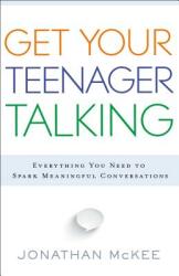 Get Your Teenager Talking: Everything You Need to Spark Meaningful Conversations (ISBN: 9780764211850)
