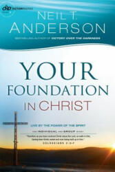 Your Foundation in Christ - Live By the Power of the Spirit - Neil T Anderson (ISBN: 9780764213816)