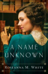 Name Unknown - Roseanna M. White (ISBN: 9780764219269)