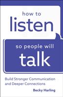 How to Listen So People Will Talk: Build Stronger Communication and Deeper Connections (ISBN: 9780764219443)