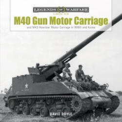 M40 Gun Motor Carriage: and M43 Howitzer Motor Carriage in WWII and Korea - David Doyle (ISBN: 9780764354021)