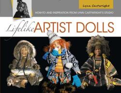 Lifelike Artist Dolls: How-To and Inspiration from Lynn Cartwright's Studio - Lynn Cartwright (ISBN: 9780764354779)
