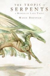 The Tropic of Serpents - Marie Brennan (ISBN: 9780765375087)