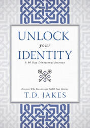 Unlock Your Identity a 90 Day Devotional: Discover Who You Are and Fulfill Your Destiny (ISBN: 9780768414981)