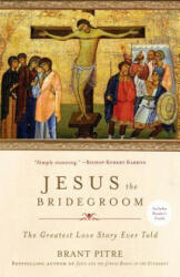 Jesus the Bridegroom: The Greatest Love Story Ever Told - Brant Pitre (ISBN: 9780770435479)