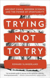 Trying Not to Try - Edward Slingerland (ISBN: 9780770437633)