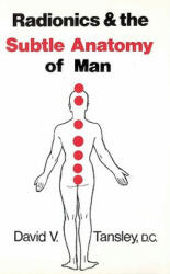 Radionics & The Subtle Anatomy Of Man - David V Tansley (2004)
