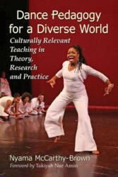 Dance Pedagogy for a Diverse World: Culturally Relevant Teaching in Theory Research and Practice (ISBN: 9780786497027)