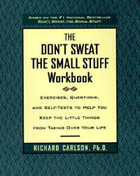 The Don't Sweat the Small Stuff Workbook: Exercises Questions and Self-Tests to Help You Keep the Little Things from Taking Over Your Life (ISBN: 9780786883516)