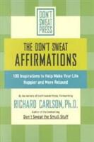 The Don't Sweat Affirmations: 100 Inspirations to Help Make Your Life Happier and More Relaxed (ISBN: 9780786887125)