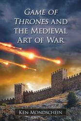 Game of Thrones and the Medieval Art of War (ISBN: 9780786499700)