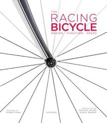The Racing Bicycle: Design, Function, Speed - Robert Penn, Richard Moore, Daniel Benson (ISBN: 9780789331014)