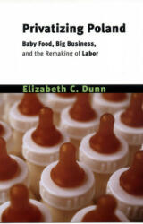 Privatizing Poland - Elizabeth C. Dunn (ISBN: 9780801489297)
