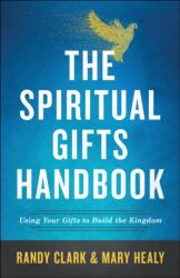 Spiritual Gifts Handbook - Using Your Gifts to Build the Kingdom - Randy Clark, Mary Healy (ISBN: 9780800798635)