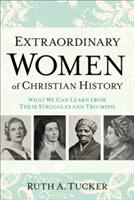Extraordinary Women of Christian History (ISBN: 9780801016721)