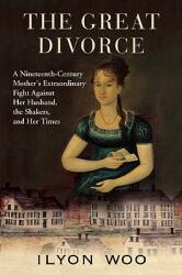 The Great Divorce: A Nineteenth-Century Mother's Extraordinary Fight Against Her Husband the Shakers and Her Times (ISBN: 9780802145376)