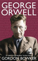 George Orwell - Gordon Bowker (2004)