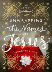 Unwrapping the Names of Jesus: An Advent Devotional - Asheritah Ciuciu (ISBN: 9780802416728)