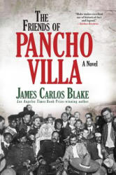 The Friends of Pancho Villa - James Carlos Blake (ISBN: 9780802126887)