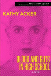 Blood and Guts in High School - Kathy Acker, Chris Kraus (ISBN: 9780802127624)
