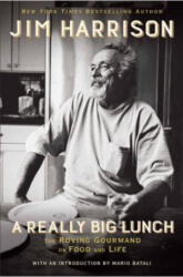 A Really Big Lunch: Meditations on Food and Life from the Roving Gourmand (ISBN: 9780802127662)