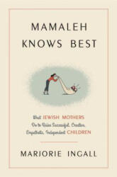 Mamaleh Knows Best - Marjorie Ingall (ISBN: 9780804141413)
