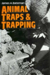 Animal Traps and Trapping - James A. Bateman (2003)
