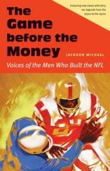 The Game Before the Money: Voices of the Men Who Built the NFL (ISBN: 9780803255739)
