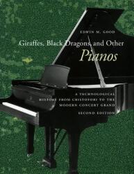 Giraffes Black Dragons and Other Pianos: A Technological History from Cristofori to the Modern Concert Grand Second Edition (ISBN: 9780804745499)